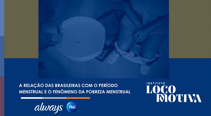 pobreza-menstrual-no-brasil-2022-locomotiva-P&G-divulgacao